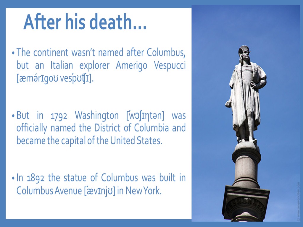 After his death… The continent wasn’t named after Columbus, but an Italian explorer Amerigo